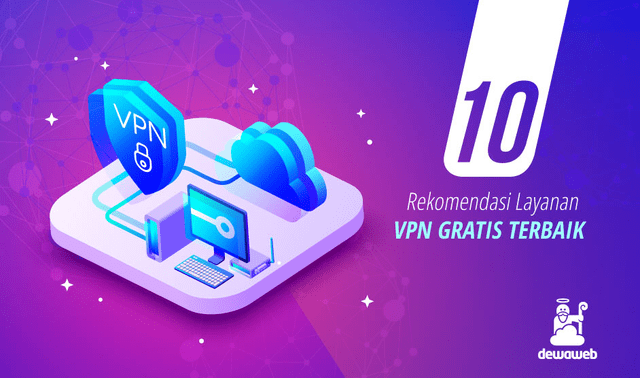 10 VPN Gratis Terbaik Untuk Internet Yang Lebih Aman