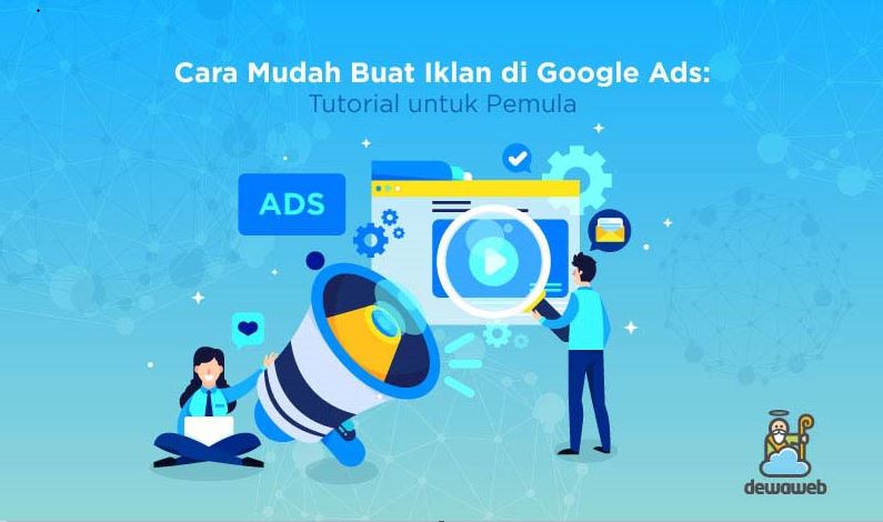 Panduan Lengkap Cara Membuat Iklan Di Google Tutorial Untuk Pemula