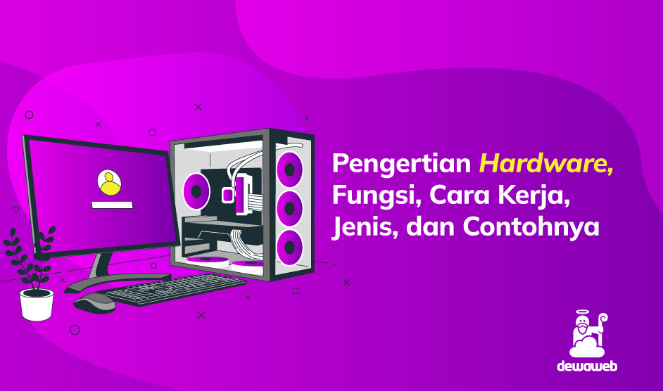 Pengertian Hardware Fungsi Cara Kerja Jenis Dan Contohnya